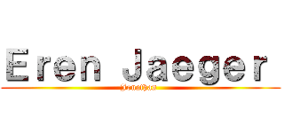 Ｅｒｅｎ Ｊａｅｇｅｒ  (Jonathan )
