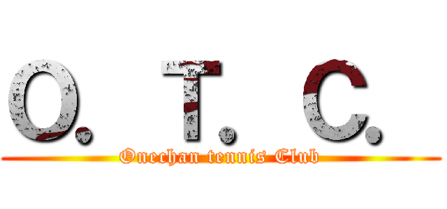 Ｏ．Ｔ．Ｃ． (Onechan tennis Club)
