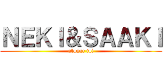 ＮＥＫＩ＆ＳＡＡＫＩ (abonne toi)