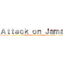 Ａｔｔａｃｋ ｏｎ Ｊａｍａｌ (attack on jamal)