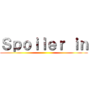 Ｓｐｏｉｌｅｒ ｉｎ ()