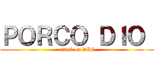 ＰＯＲＣＯ ＤＩＯ  (attack on DIO)