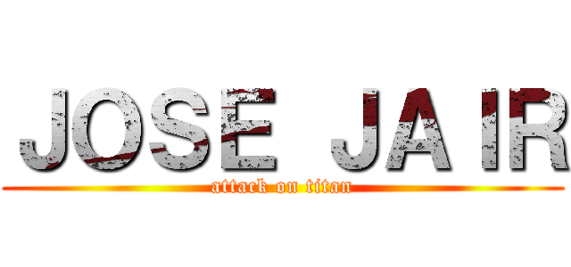 ＪＯＳＥ ＪＡＩＲ (attack on titan)