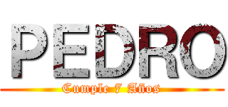 ＰＥＤＲＯ (Cumple 7 Años)