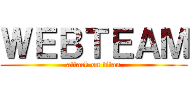 ＷＥＢＴＥＡＭ (attack on titan)