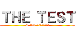 ＴＨＥ ＴＥＳＴ (A Maple Series)