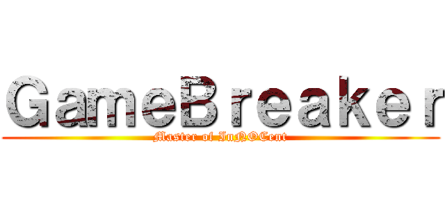 ＧａｍｅＢｒｅａｋｅｒ (Master of InNOCent)