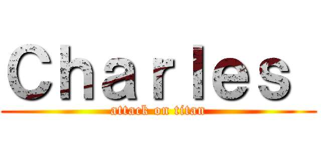 Ｃｈａｒｌｅｓ  (attack on titan)