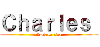 Ｃｈａｒｌｅｓ  (attack on titan)