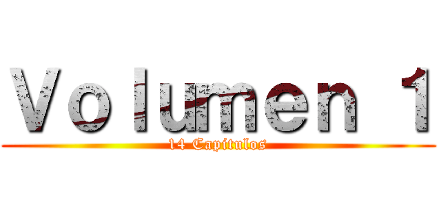 Ｖｏｌｕｍｅｎ １ (14 Capitulos)