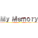 Ｍｙ Ｍｅｍｏｒｙ ()