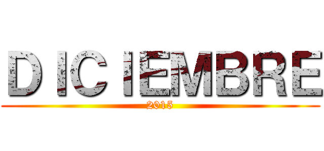 ＤＩＣＩＥＭＢＲＥ (2015)