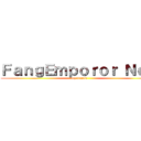 ＦａｎｇＥｍｐｏｒｏｒ Ｎｅｗ (my friend)