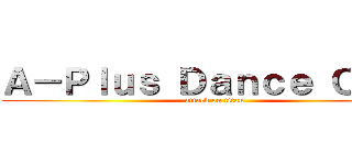 Ａ－Ｐｌｕｓ Ｄａｎｃｅ Ｃｌｕｂ (attack on titan)