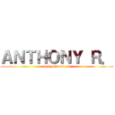 ＡＮＴＨＯＮＹ Ｒ． (amigo foreva :v)