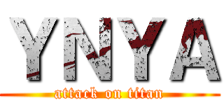 ＹＮＹＡ (attack on titan)