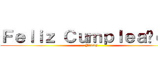 Ｆｅｌｉｚ Ｃｕｍｐｌｅａñｏｓ  (Jimmy )