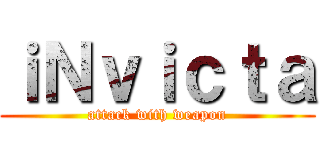 ｉＮｖｉｃｔａ (attack with weapon)
