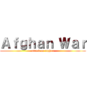 Ａｆｇｈａｎ Ｗａｒ (attack on afghan)