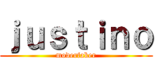 ｊｕｓｔｉｎｏ (moderfaker)
