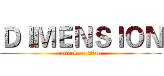ＤＩＭＥＮＳＩＯＮ (attack on titan)