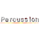 Ｐｅｒｃｕｓｓｉｏｎ ()