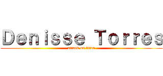 Ｄｅｎｉｓｓｅ Ｔｏｒｒｅｓ (attack on titan)