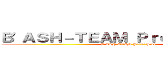 Ｂ'ＡＳＨ－ＴＥＡＭ Ｐｒｏｍｅｔｈｅｕｓ (B'ASH-TEAM Prometheus)