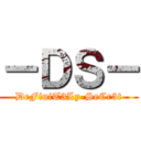 －ＤＳ－ (DeFiniT3Ly-SeCr3t)