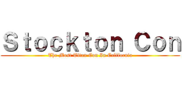 Ｓｔｏｃｋｔｏｎ Ｃｏｎ (The Most Titan Con In California)