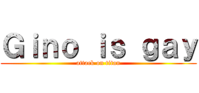 Ｇｉｎｏ ｉｓ ｇａｙ (attack on titan)