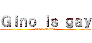 Ｇｉｎｏ ｉｓ ｇａｙ (attack on titan)