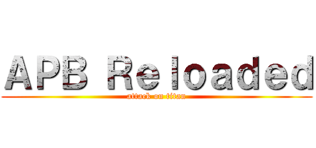 ＡＰＢ Ｒｅｌｏａｄｅｄ (attack on titan)