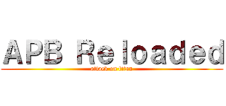 ＡＰＢ Ｒｅｌｏａｄｅｄ (attack on titan)