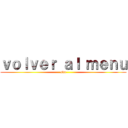 ｖｏｌｖｅｒ ａｌ ｍｅｎｕ (skn)