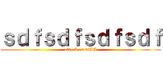 ｓｄｆｓｄｆｓｄｆｓｄｆ (attack on dfffff)