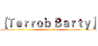 【Ｔｅｒｒｏｂ Ｂａｒｔｙ】 (attack on titan)