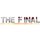 ＴＨＥ ＦＩＮＡＬ (det of finalgame)