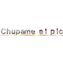 Ｃｈｕｐａｍｅ ｅｌ ｐｉｃｏ (QLO)