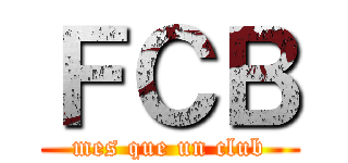 ＦＣＢ (mes que un club)
