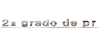 ２º ｇｒａｄｏ ｄｅ ｐｒｉｍａｒｉａ (attack on titan)