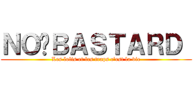 ＮＯÉＢＡＳＴＡＲＤ  (Les lolis et les traps c'est la vie)