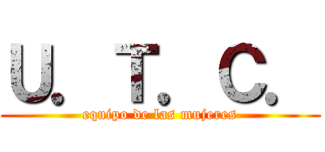 Ｕ．Ｔ．Ｃ． (equipo de las mujeres)