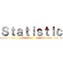 Ｓｔａｔｉｓｔｉｃ ()