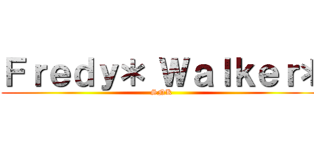 Ｆｒｅｄｙ＊ Ｗａｌｋｅｒ＊ (SNK)