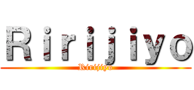 Ｒｉｒｉｊｉｙｏ (Ririjiyo)