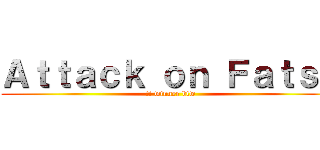 Ａｔｔａｃｋ ｏｎ Ｆａｔｓｏ (ti winner btw)