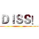 ＤＩＳＳ！ ()