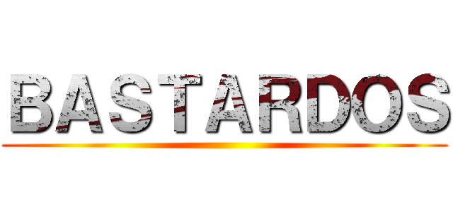 ＢＡＳＴＡＲＤＯＳ ()