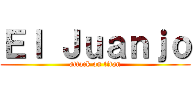Ｅｌ Ｊｕａｎｊｏ (attack on titan)